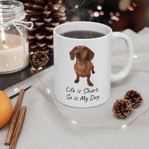 Life Is Short So Is My Dog Dachshund Ceramic Mug