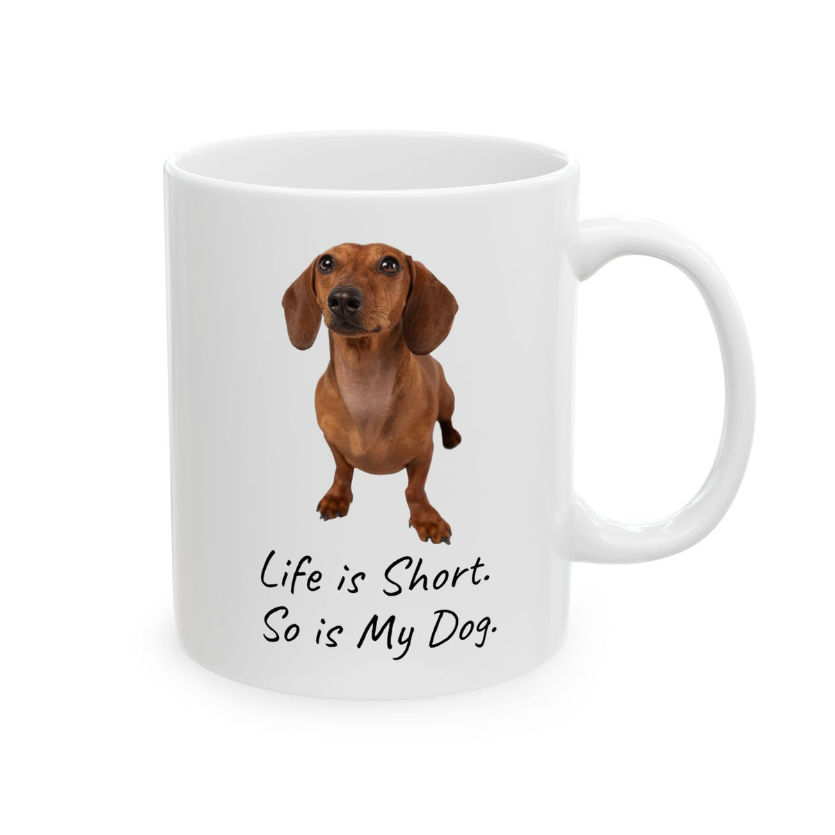 Life Is Short So Is My Dog Dachshund Ceramic Mug