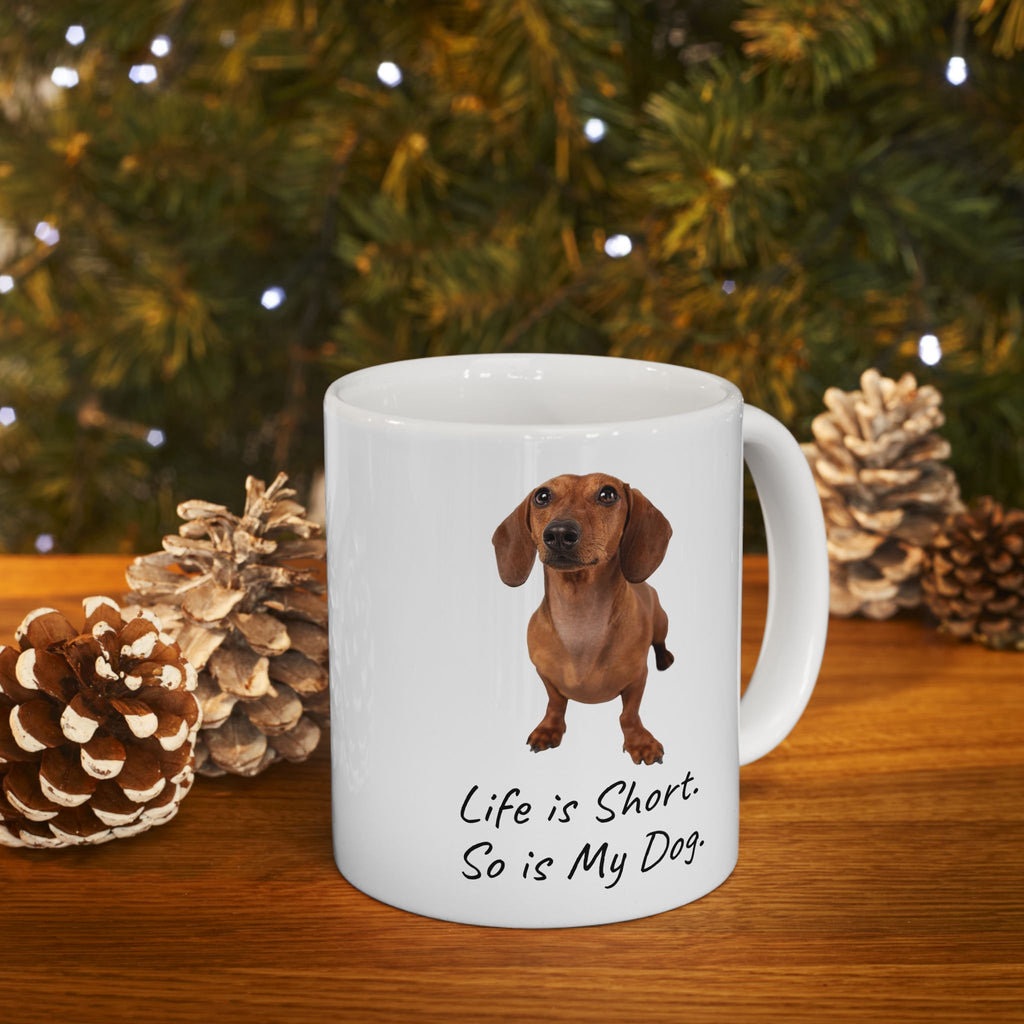 Life Is Short So Is My Dog Dachshund Ceramic Mug